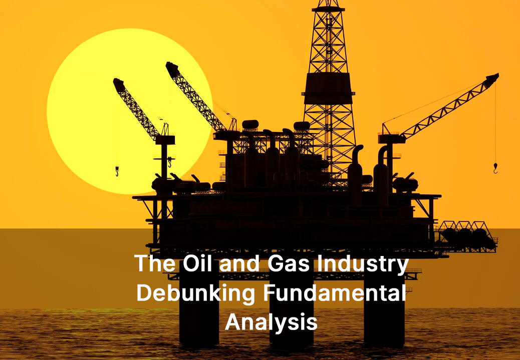 Oil and Gas Industry - Debunking Fundamental Analysis